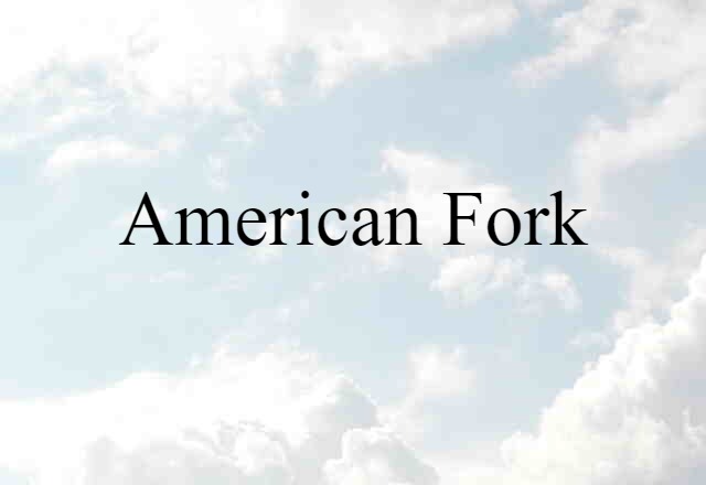 American Fork (noun) Definition, Meaning & Examples