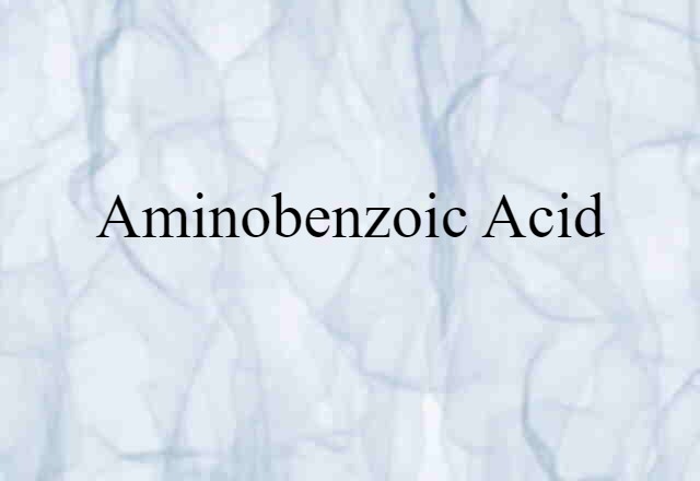 Aminobenzoic Acid (noun) Definition, Meaning & Examples