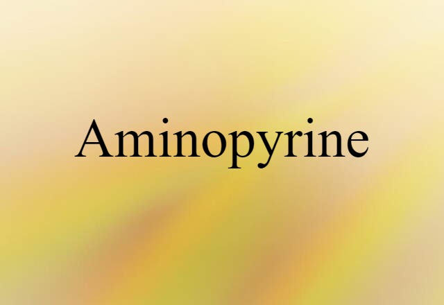 Aminopyrine (noun) Definition, Meaning & Examples