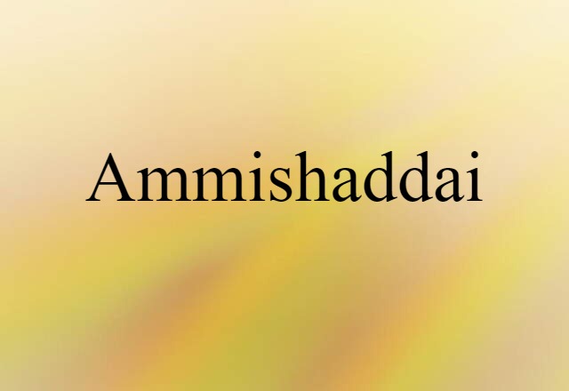 Ammishaddai (noun) Definition, Meaning & Examples