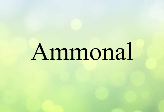 Ammonal (noun) Definition, Meaning & Examples