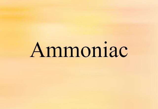 Ammoniac (noun) Definition, Meaning & Examples