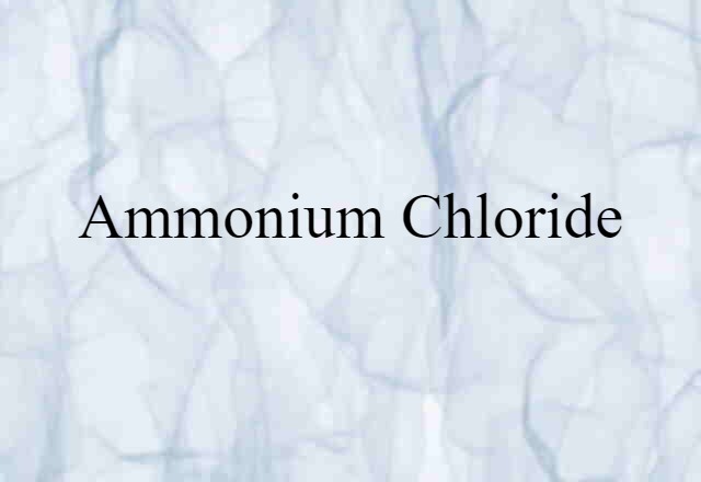 Ammonium Chloride (noun) Definition, Meaning & Examples