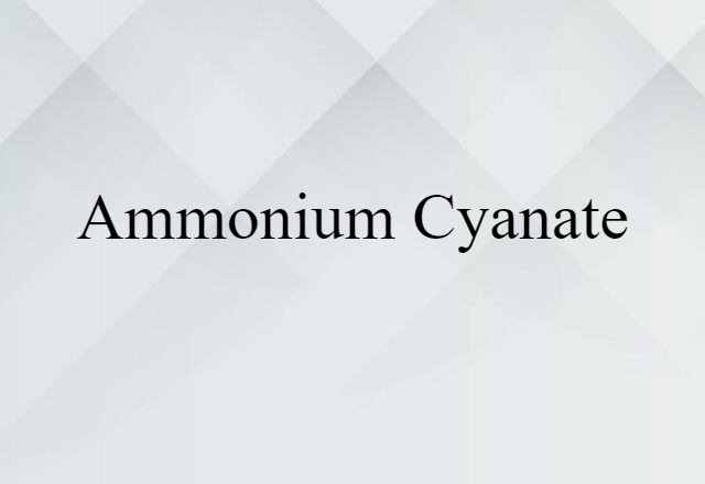 Ammonium Cyanate (noun) Definition, Meaning & Examples