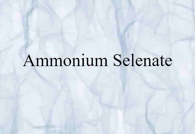 Ammonium Selenate (noun) Definition, Meaning & Examples