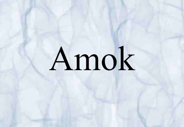 Amok (noun) Definition, Meaning & Examples