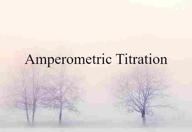 Amperometric Titration (noun) Definition, Meaning & Examples