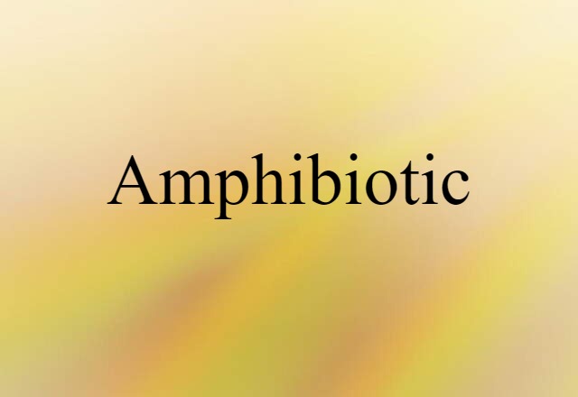 Amphibiotic (noun) Definition, Meaning & Examples