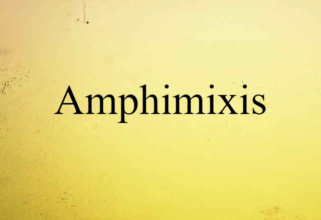 Amphimixis (noun) Definition, Meaning & Examples