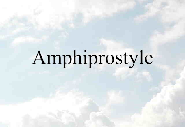 Amphiprostyle (noun) Definition, Meaning & Examples