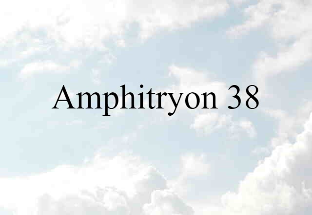 Amphitryon 38 (noun) Definition, Meaning & Examples