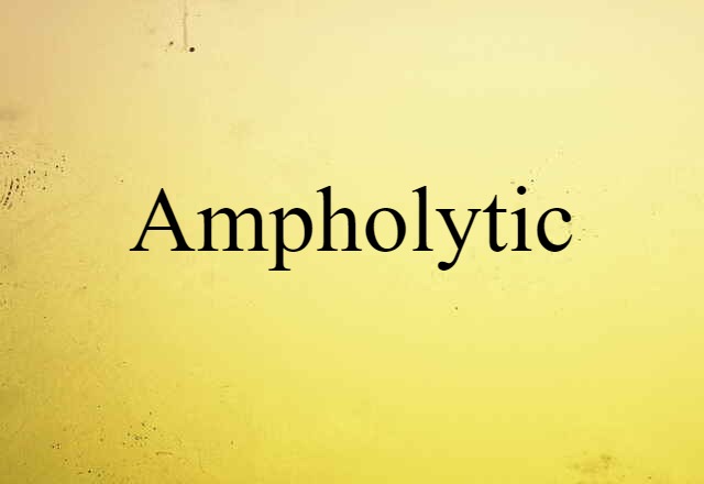 Ampholytic (noun) Definition, Meaning & Examples