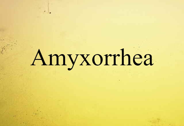 Amyxorrhea (noun) Definition, Meaning & Examples