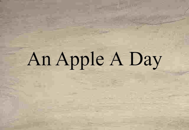 An Apple A Day (noun) Definition, Meaning & Examples