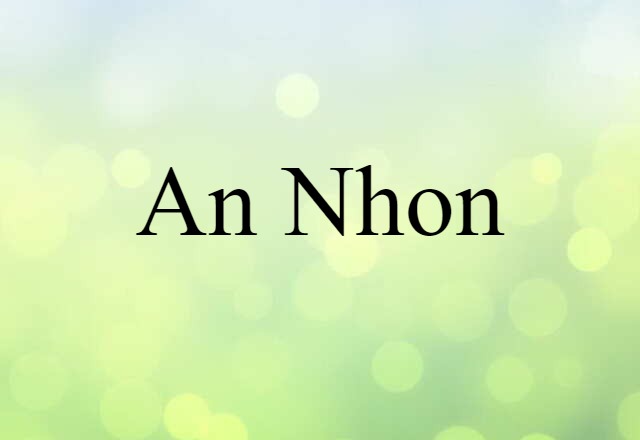 An Nhon (noun) Definition, Meaning & Examples