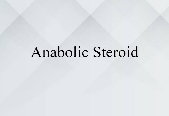 Anabolic Steroid (noun) Definition, Meaning & Examples