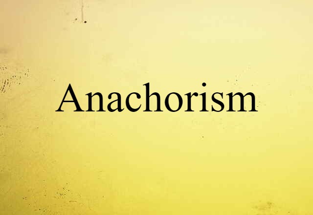 Anachorism (noun) Definition, Meaning & Examples