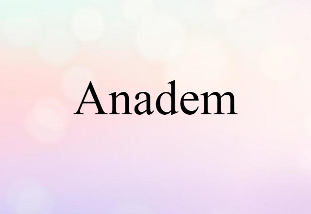 Anadem (noun) Definition, Meaning & Examples