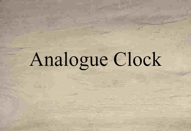 Analogue Clock (noun) Definition, Meaning & Examples