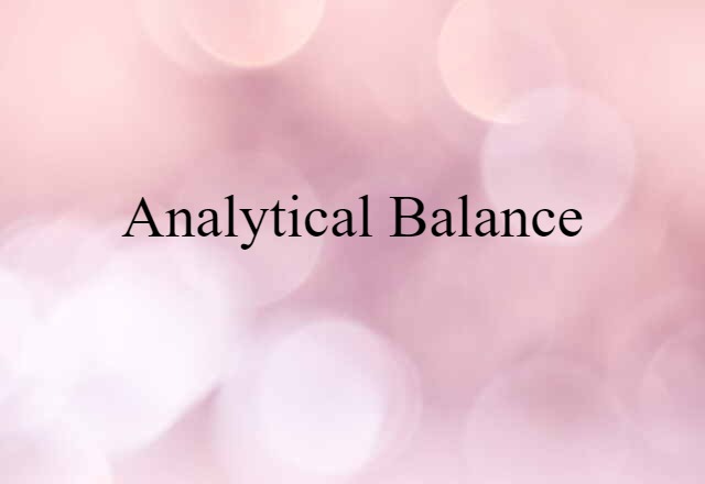 Analytical Balance (noun) Definition, Meaning & Examples