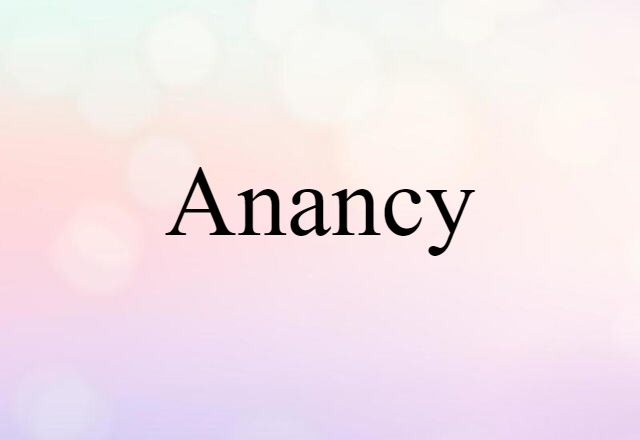 Anancy (noun) Definition, Meaning & Examples