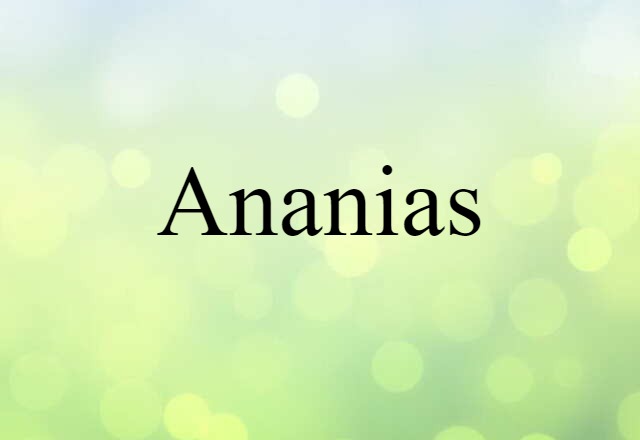 Ananias (noun) Definition, Meaning & Examples