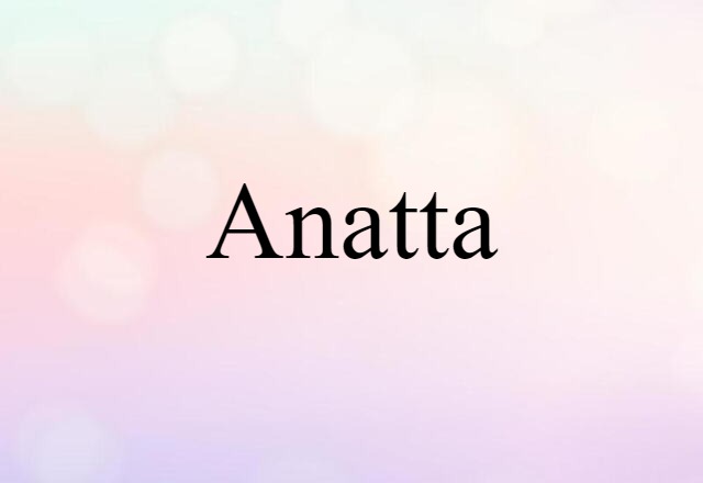 Anatta (noun) Definition, Meaning & Examples