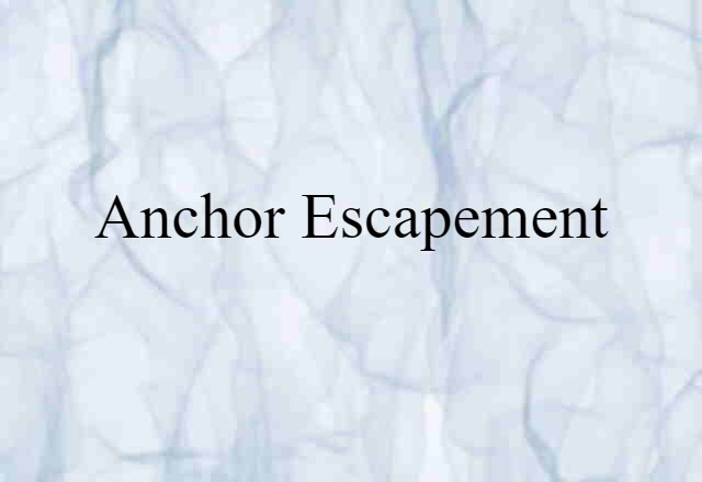 Anchor Escapement (noun) Definition, Meaning & Examples