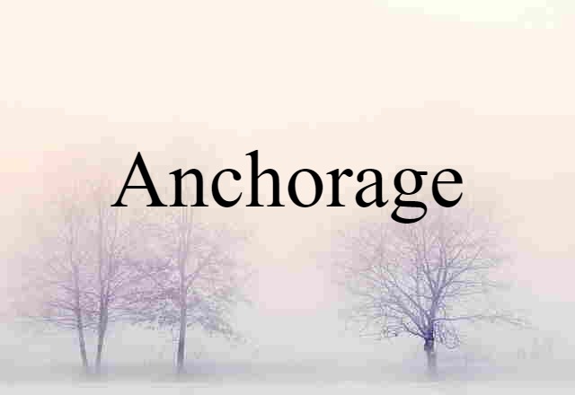 Anchorage (noun) Definition, Meaning & Examples