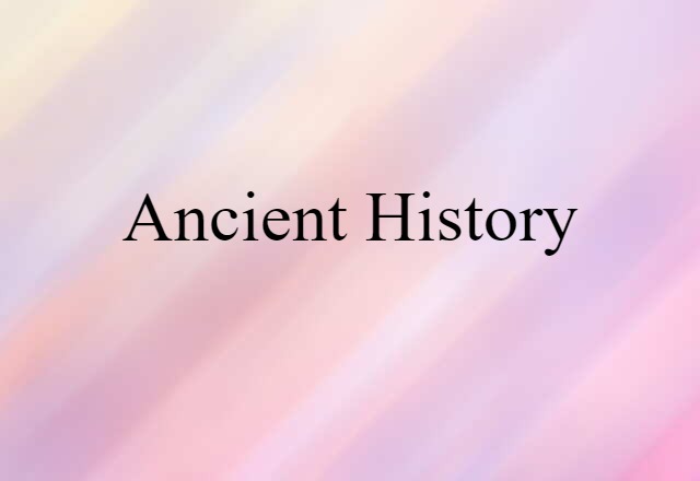 Ancient History (noun) Definition, Meaning & Examples