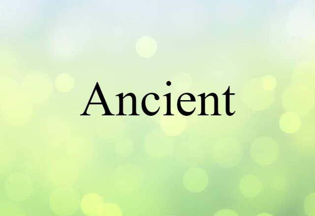 Ancient (noun) Definition, Meaning & Examples