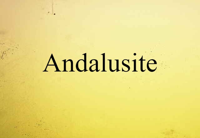 Andalusite (noun) Definition, Meaning & Examples