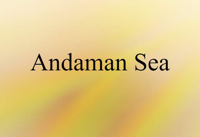 Andaman Sea (noun) Definition, Meaning & Examples