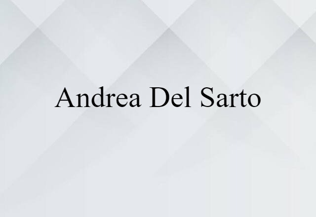 Andrea Del Sarto (noun) Definition, Meaning & Examples