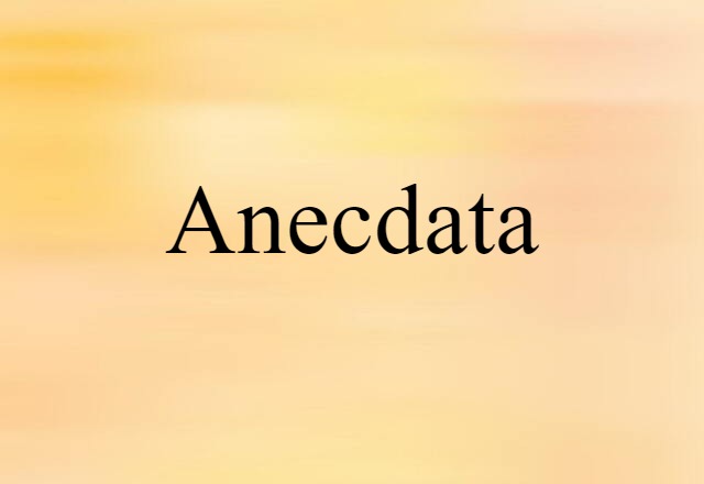 Anecdata (noun) Definition, Meaning & Examples