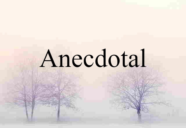 Anecdotal (noun) Definition, Meaning & Examples