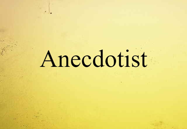 Anecdotist (noun) Definition, Meaning & Examples