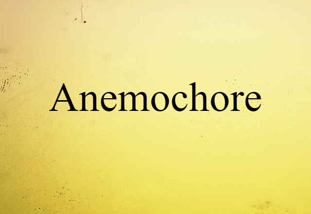 Anemochore (noun) Definition, Meaning & Examples