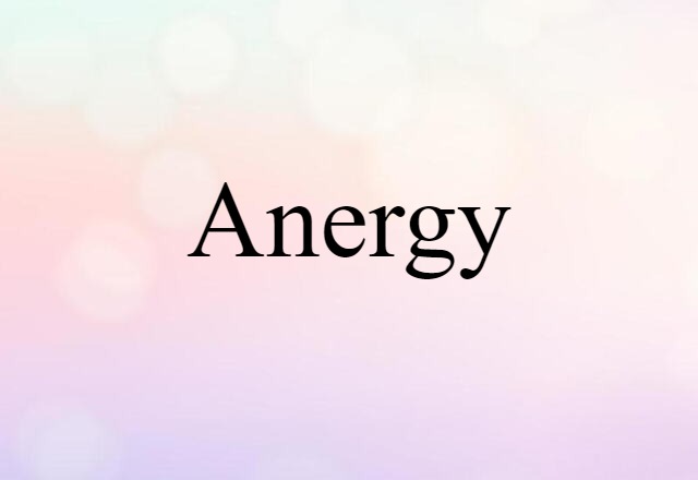 Anergy (noun) Definition, Meaning & Examples