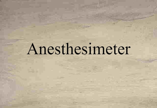 Anesthesimeter (noun) Definition, Meaning & Examples