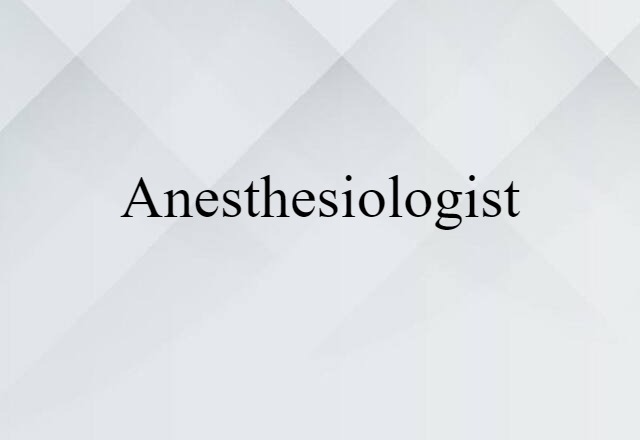 anesthesiologist