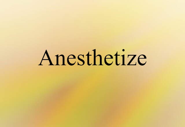 anesthetize