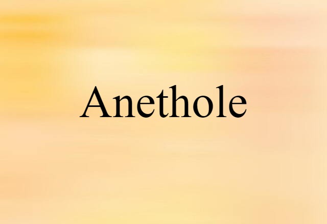 Anethole (noun) Definition, Meaning & Examples