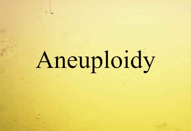 Aneuploidy (noun) Definition, Meaning & Examples