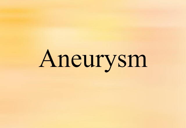 Aneurysm (noun) Definition, Meaning & Examples