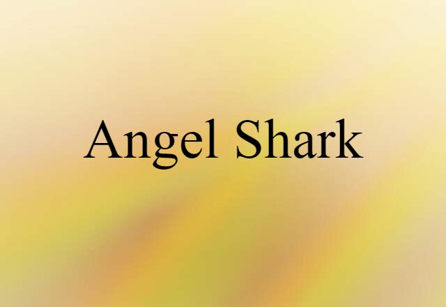 Angel Shark (noun) Definition, Meaning & Examples