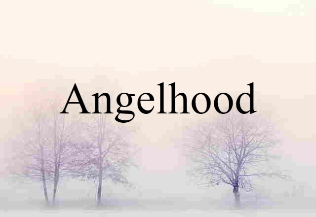 Angelhood (noun) Definition, Meaning & Examples