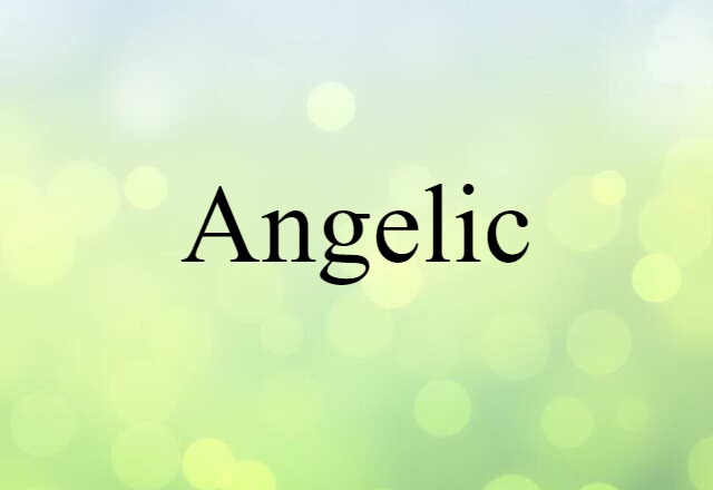 Angelic (noun) Definition, Meaning & Examples