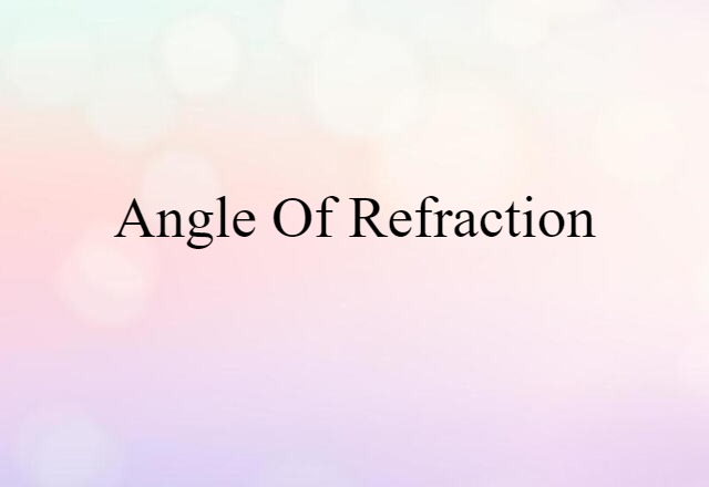 angle of refraction