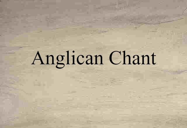 Anglican Chant (noun) Definition, Meaning & Examples